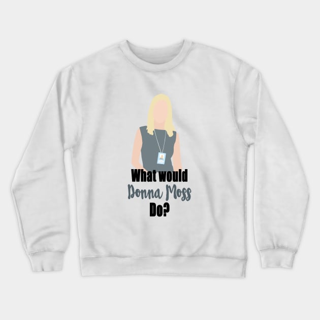 what would donna moss do? Crewneck Sweatshirt by aluap1006